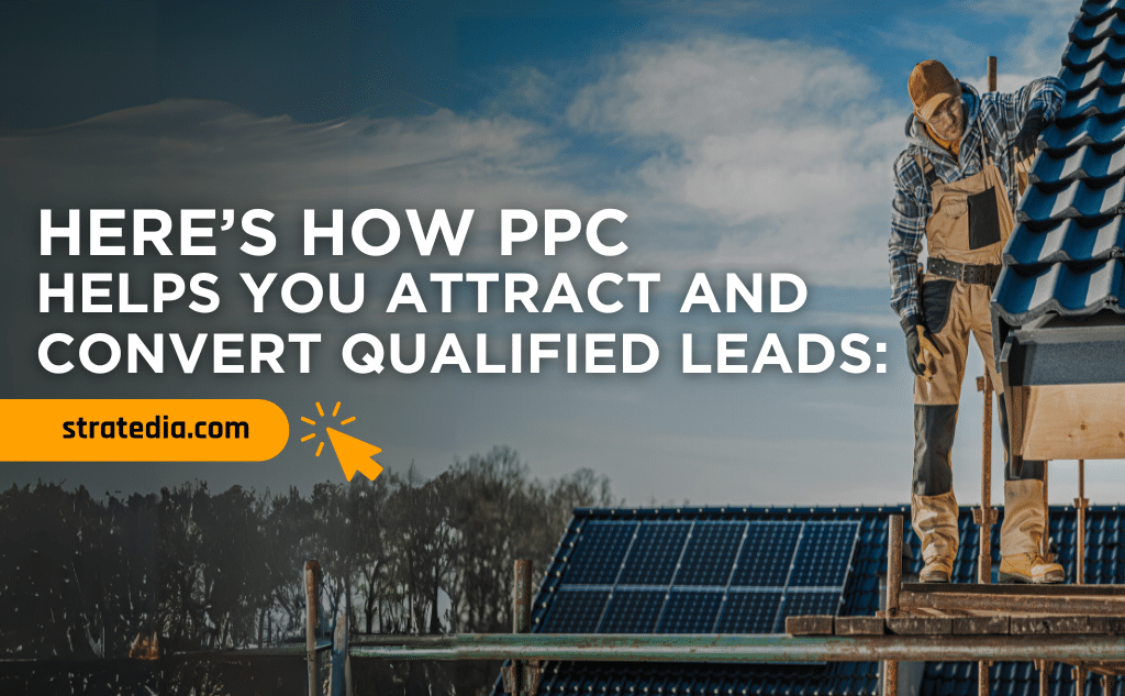 Here's How PPC Helps You Attract and Convert Qualified Leads