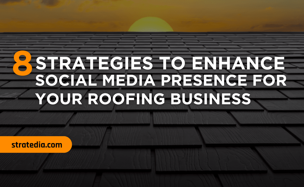 8 Strategies to Enhance Social Media Presence for Roofing Your Roofing Business 1