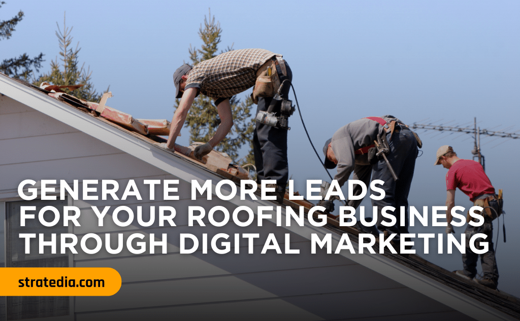 Generate More Leads For Your Roofing Business Through Digital Marketing