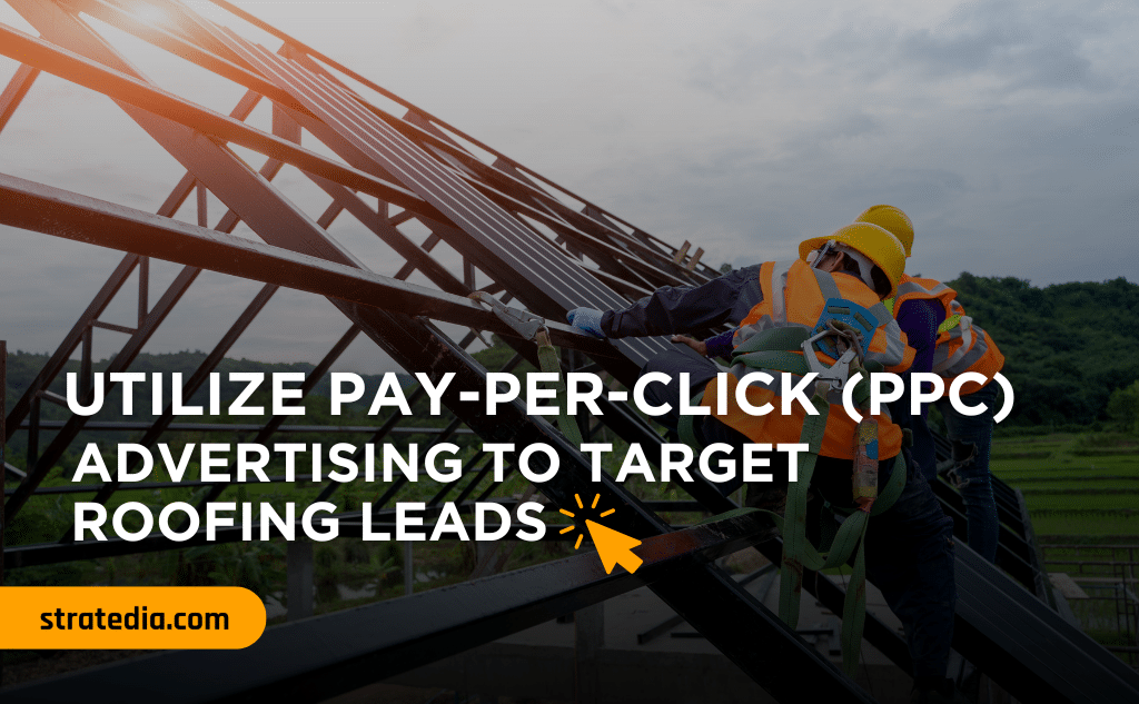 Utilize Pay Per Click (PPC) Advertising To Target Roofing Leads